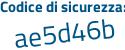 Il Codice di sicurezza è a3d5e continua con 3a il tutto attaccato senza spazi