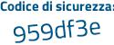 Il Codice di sicurezza è 85Z96bZ il tutto attaccato senza spazi