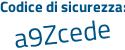 Il Codice di sicurezza è 2Z poi 5f3fa il tutto attaccato senza spazi