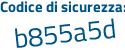 Il Codice di sicurezza è 5ca7a poi 5f il tutto attaccato senza spazi