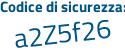 Il Codice di sicurezza è 8 poi Z7af26 il tutto attaccato senza spazi