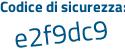 Il Codice di sicurezza è Z579ae1 il tutto attaccato senza spazi