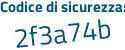 Il Codice di sicurezza è f7f6 poi 42d il tutto attaccato senza spazi