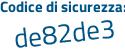 Il Codice di sicurezza è 98a4e poi 81 il tutto attaccato senza spazi