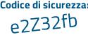 Il Codice di sicurezza è a segue e3bfff il tutto attaccato senza spazi