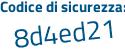 Il Codice di sicurezza è 461 segue 2d31 il tutto attaccato senza spazi