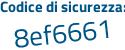 Il Codice di sicurezza è 3e7c3 poi 83 il tutto attaccato senza spazi