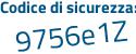Il Codice di sicurezza è 7961Zed il tutto attaccato senza spazi