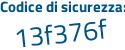 Il Codice di sicurezza è Z26 poi 9cfd il tutto attaccato senza spazi