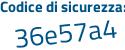 Il Codice di sicurezza è 6f7fe segue 46 il tutto attaccato senza spazi