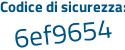 Il Codice di sicurezza è 84cca segue ce il tutto attaccato senza spazi