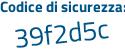 Il Codice di sicurezza è 94a7658 il tutto attaccato senza spazi