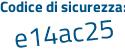 Il Codice di sicurezza è 4 segue c6385c il tutto attaccato senza spazi