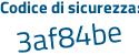 Il Codice di sicurezza è cf poi b585e il tutto attaccato senza spazi