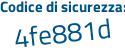 Il Codice di sicurezza è 8fb16dZ il tutto attaccato senza spazi
