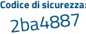 Il Codice di sicurezza è Z segue 3dZe32 il tutto attaccato senza spazi