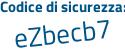 Il Codice di sicurezza è b poi cf518f il tutto attaccato senza spazi