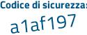 Il Codice di sicurezza è af9 continua con a64e il tutto attaccato senza spazi