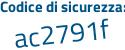 Il Codice di sicurezza è c8679 poi 21 il tutto attaccato senza spazi