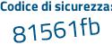 Il Codice di sicurezza è 723bZ segue 3f il tutto attaccato senza spazi