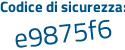 Il Codice di sicurezza è ec9Z7b4 il tutto attaccato senza spazi