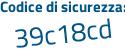 Il Codice di sicurezza è eb83e poi 9a il tutto attaccato senza spazi