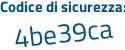 Il Codice di sicurezza è b segue beZ748 il tutto attaccato senza spazi