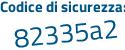 Il Codice di sicurezza è 1ce6749 il tutto attaccato senza spazi