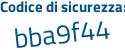 Il Codice di sicurezza è 85Z9f segue 2e il tutto attaccato senza spazi