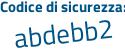 Il Codice di sicurezza è cba6 continua con Z8b il tutto attaccato senza spazi