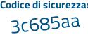 Il Codice di sicurezza è 699 poi 3Z3d il tutto attaccato senza spazi