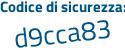 Il Codice di sicurezza è ddf7 segue 4d1 il tutto attaccato senza spazi