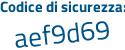 Il Codice di sicurezza è 3b793 poi 4d il tutto attaccato senza spazi