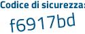 Il Codice di sicurezza è d8f6 segue 7c2 il tutto attaccato senza spazi