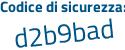 Il Codice di sicurezza è Z56c8aa il tutto attaccato senza spazi