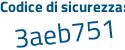 Il Codice di sicurezza è Z1 segue ed7e3 il tutto attaccato senza spazi