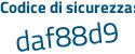 Il Codice di sicurezza è 65fbeZ5 il tutto attaccato senza spazi