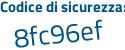 Il Codice di sicurezza è 8 continua con 2729ZZ il tutto attaccato senza spazi