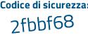 Il Codice di sicurezza è 9 segue 82dce9 il tutto attaccato senza spazi