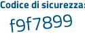 Il Codice di sicurezza è f segue f7a328 il tutto attaccato senza spazi