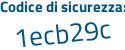 Il Codice di sicurezza è cf segue 364e1 il tutto attaccato senza spazi