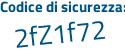 Il Codice di sicurezza è f4e73 poi 5a il tutto attaccato senza spazi