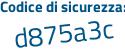 Il Codice di sicurezza è e7a4 poi 94f il tutto attaccato senza spazi