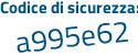 Il Codice di sicurezza è 9 continua con Z95f25 il tutto attaccato senza spazi