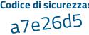 Il Codice di sicurezza è f2f7c segue dd il tutto attaccato senza spazi