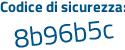 Il Codice di sicurezza è a3b poi 4473 il tutto attaccato senza spazi