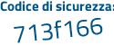 Il Codice di sicurezza è 2 poi ae69Z6 il tutto attaccato senza spazi