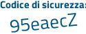 Il Codice di sicurezza è 9f5fe poi a9 il tutto attaccato senza spazi