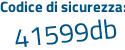 Il Codice di sicurezza è Z42 segue b7bf il tutto attaccato senza spazi