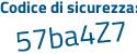 Il Codice di sicurezza è 854572b il tutto attaccato senza spazi